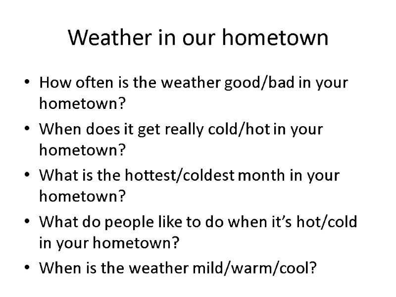 Weather in our hometown How often is the weather good/bad in your hometown? When